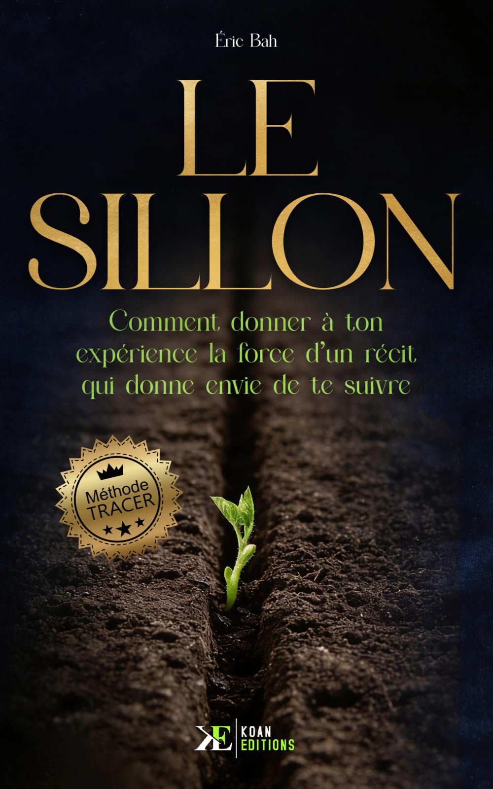 Le Sillon: Comment donner à ton expérience la force d’un récit qui donne envie de te suivre | Méthode TRACER