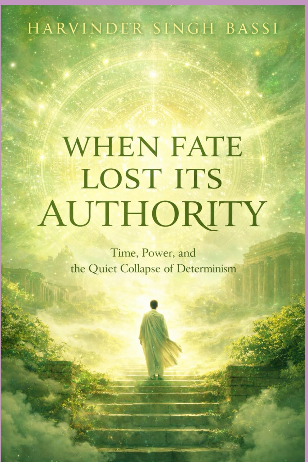 BOOK TITLE (Part IV) When Fate Lost Its Authority: Time, Power, and the Quiet Collapse of Determinism