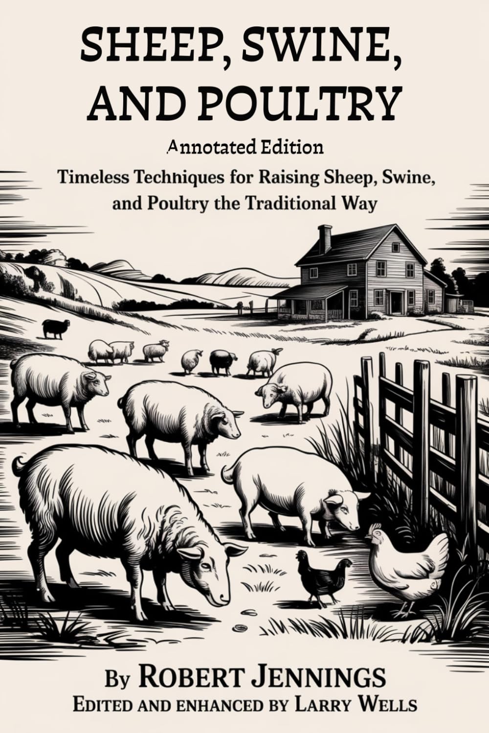 Sheep, Swine, and Poultry (Annotated): Timeless Techniques for Raising Sheep, Swine, and Poultry the Traditional Way
