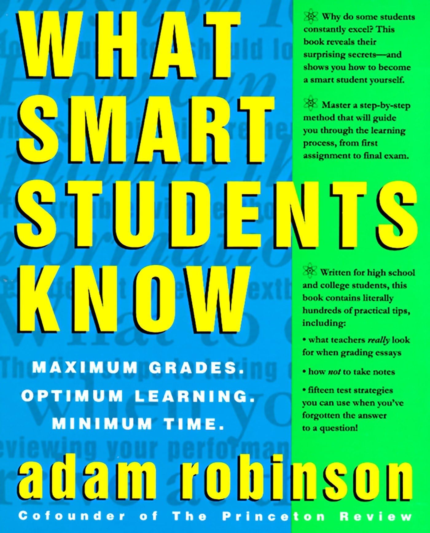 What Smart Students Know: Maximum Grades. Optimum Learning. Minimum Time. Paperback – July 27, 1993
