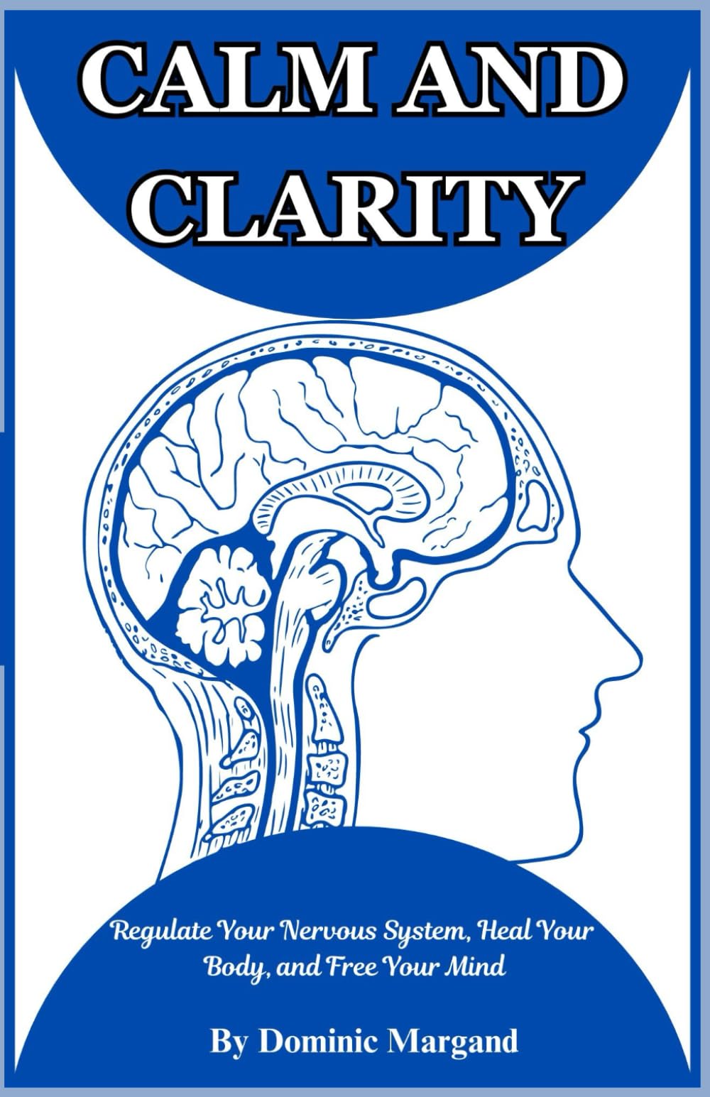 CALM AND CLARITY: Regulate Your Nervous System, Heal Your Body, and Free Your Mind