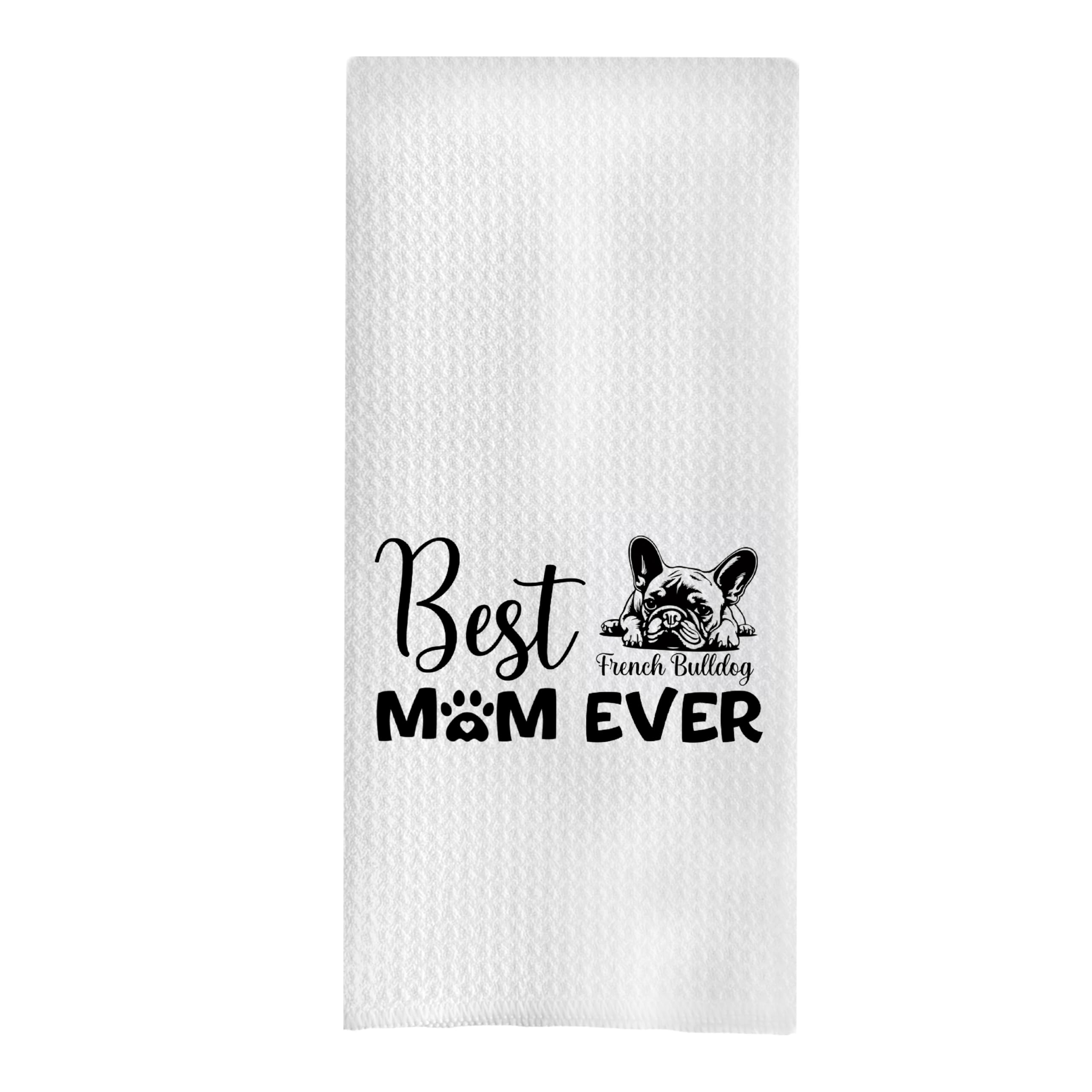 French Bulldog Kitchen & Bath Towels - 16 X 24 Inch Tea & Hand Towels, Best Mom Ever Gift