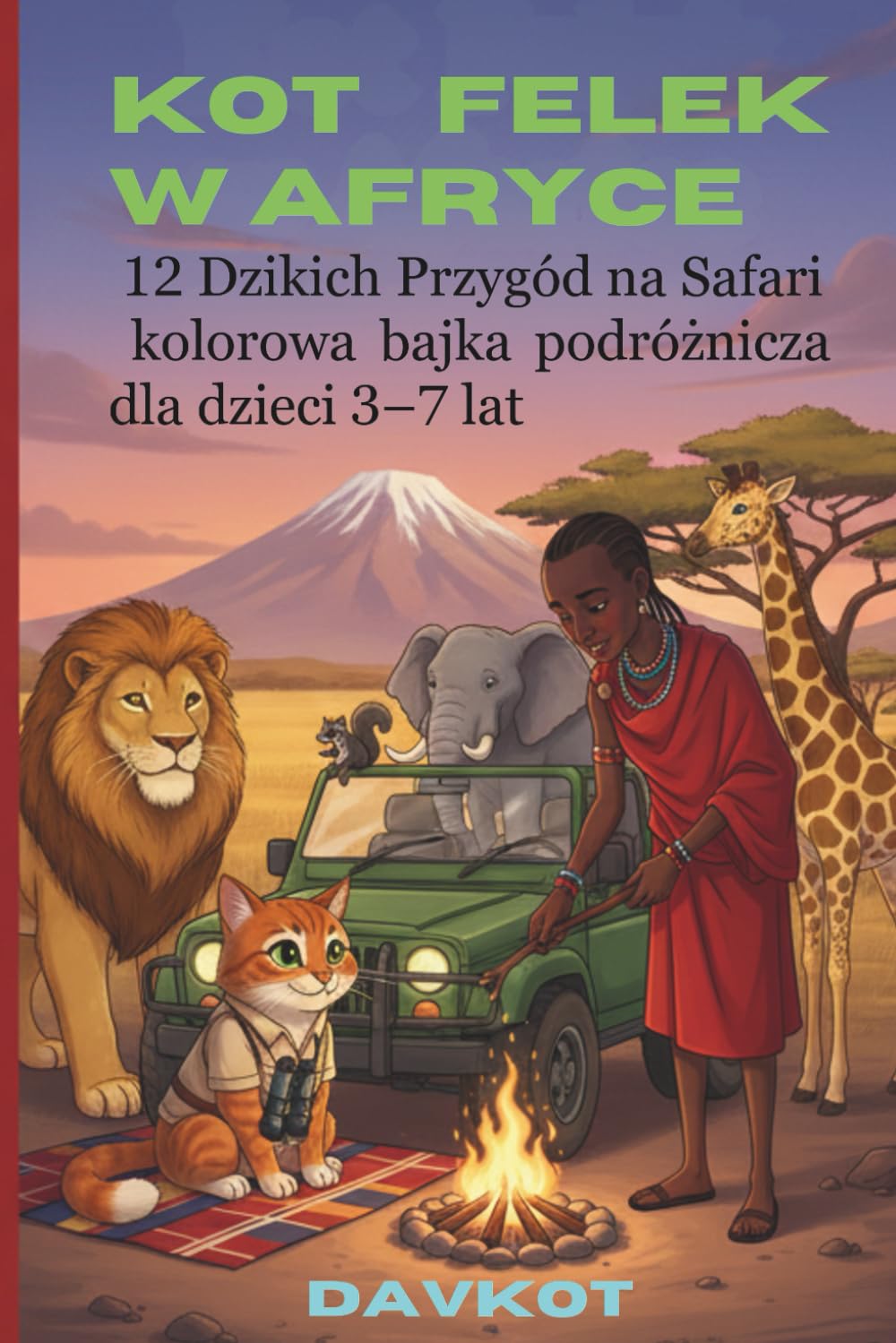 Kot Felek w Afryce: 12 dzikich przygód na safari – kolorowa bajka podróżnicza dla dzieci w wieku 3–7 lat (Felek the Cat’s Adventures)