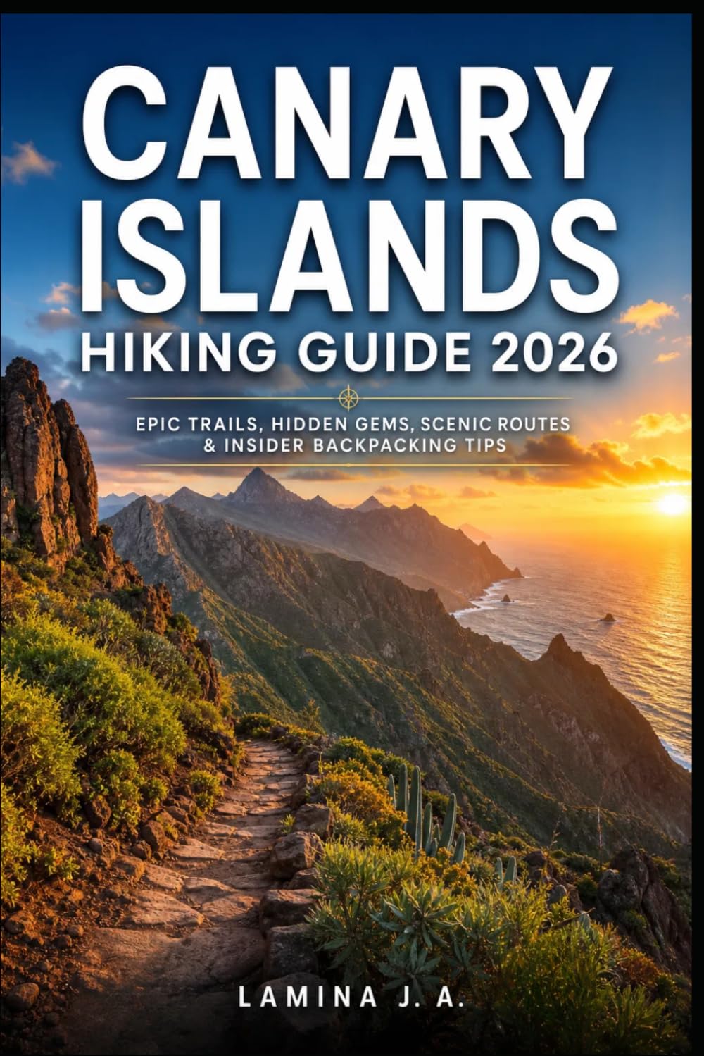 CANARY ISLANDS HIKING GUIDE 2026: EPIC TRAILS, HIDDEN GEMS, SCENIC ROUTES & INSIDER BACKPACKING TIPS