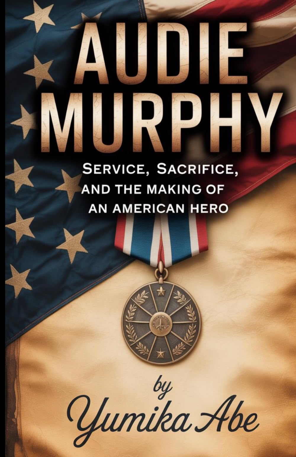 Audie Murphy: Service, Sacrifice, and the Making of an American Hero