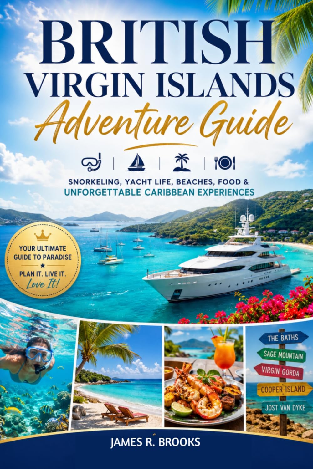BRITISH VIRGIN ISLANDS ADVENTURE GUIDE: Snorkeling, Yacht Life, Beaches, Food & Unforgettable Caribbean Experiences