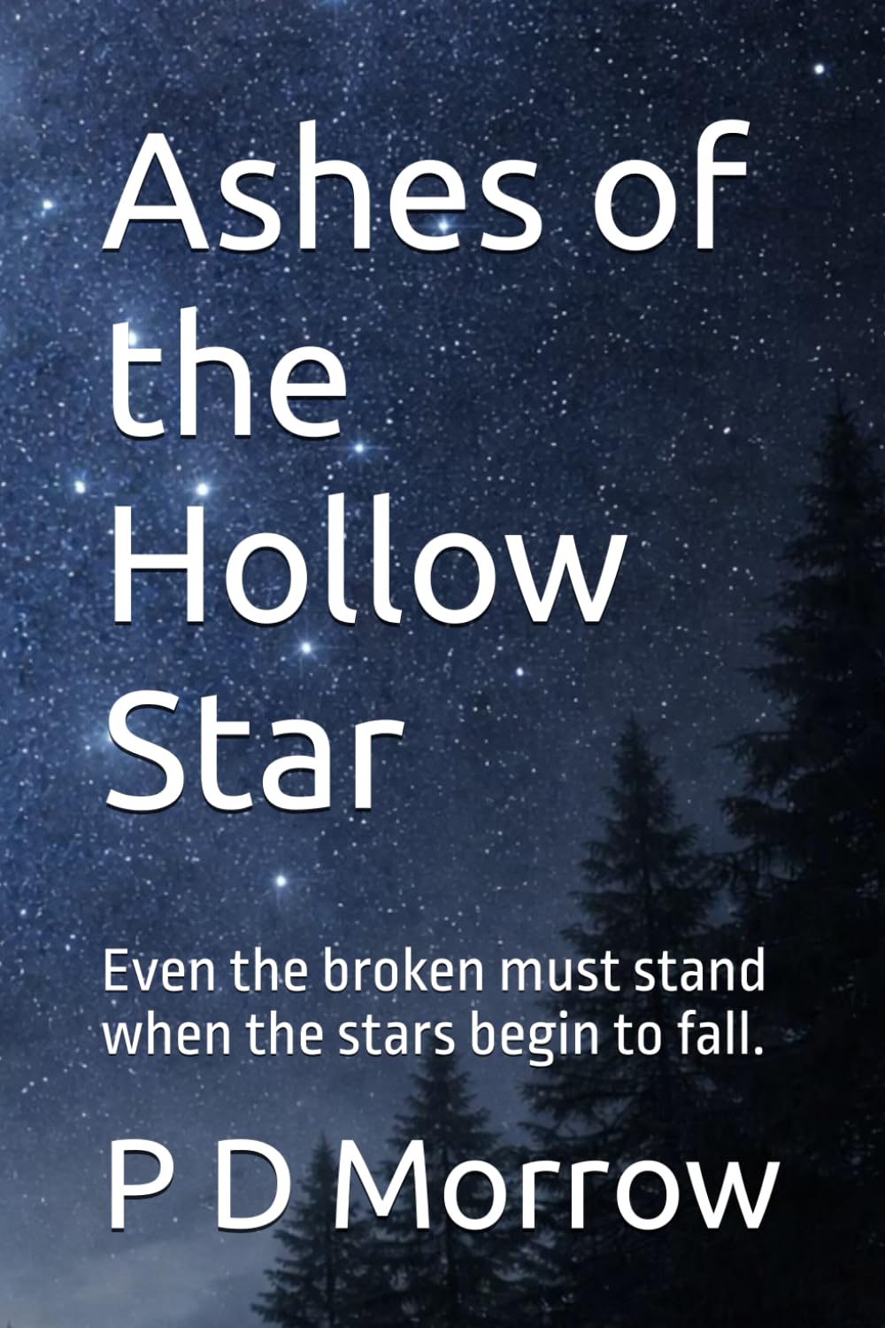 Ashes of the Hollow Star: Even the broken must stand when the stars begin to fall.