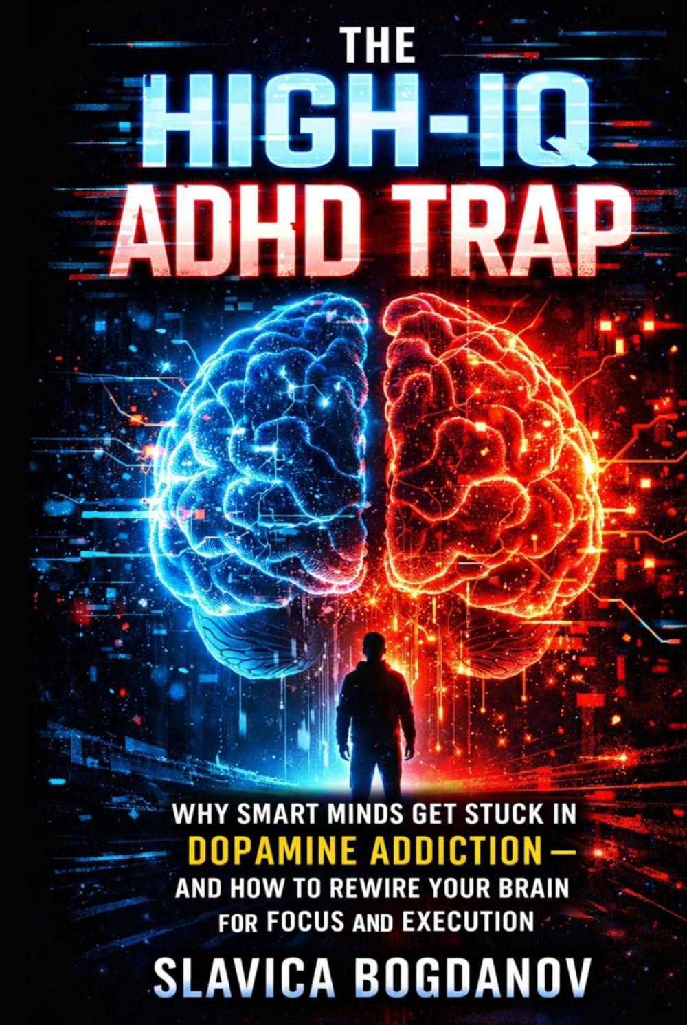The High-IQ ADHD Trap: Why Smart Minds Get Stuck in Dopamine Addiction—and How to Rewire Your Brain for Focus and Execution (HIgh IQ ADHD Series)
