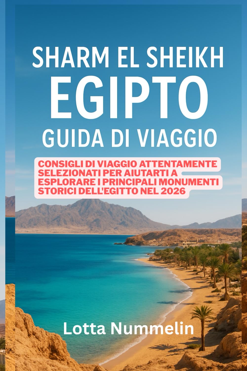 SHARM EL SHEIKH EGITTO GUIDA DI VIAGGIO: Consigli di viaggio attentamente selezionati per aiutarti a esplorare i principali monumenti storici dell Egitto nel 2026