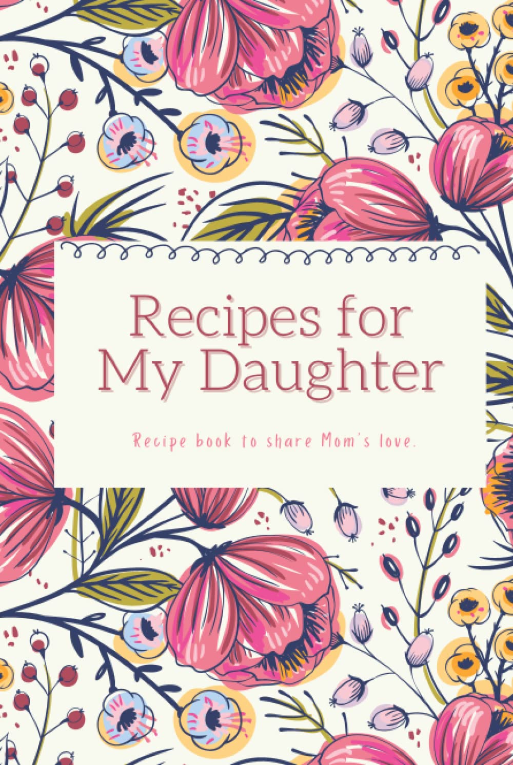 Recipes For My Daughter: Recipe Book To Write In Your Own Recipes, Hardcover