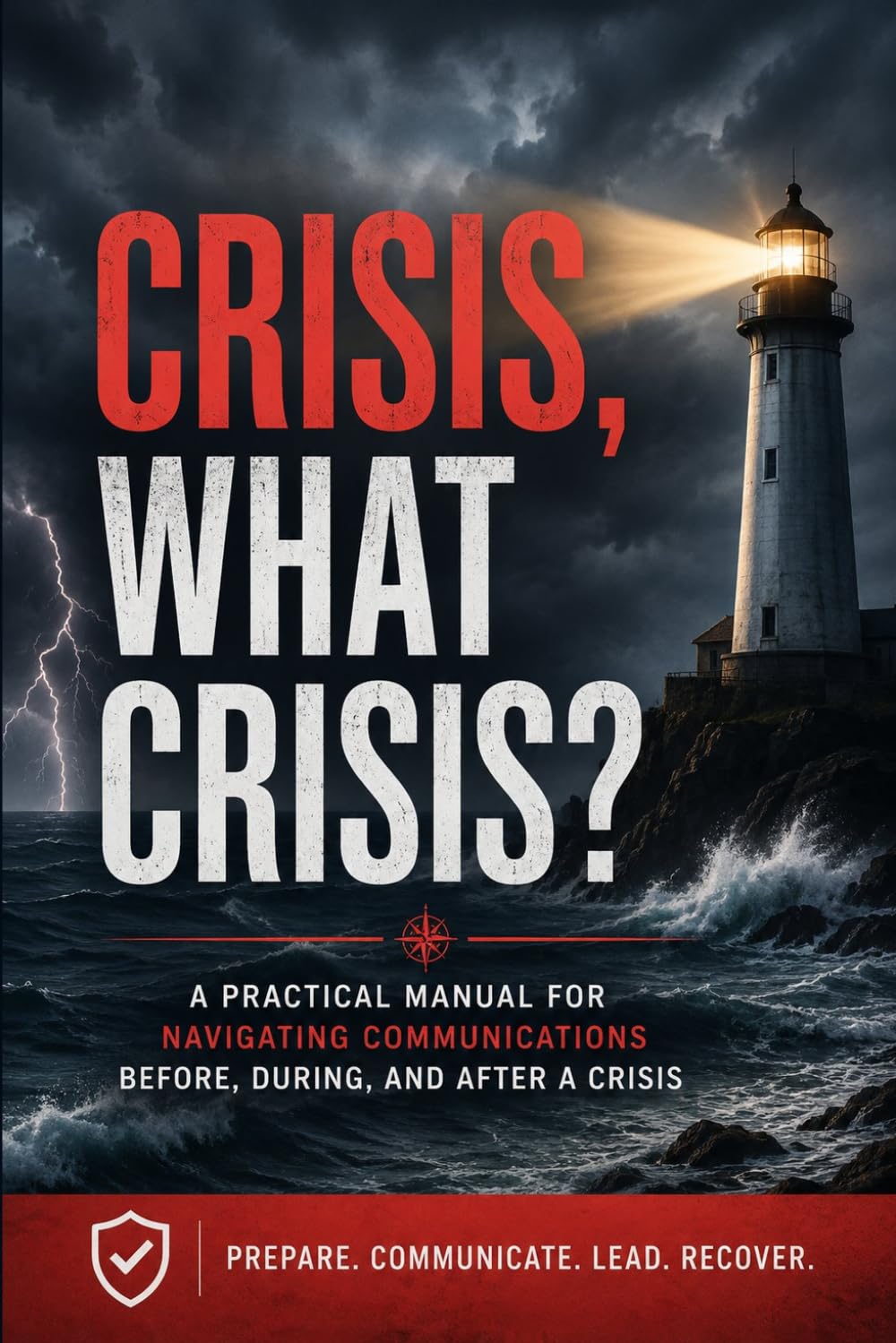 Crisis, What Crisis?: A Practical Manual For Navigation Communications Before, During, and After A Crisis