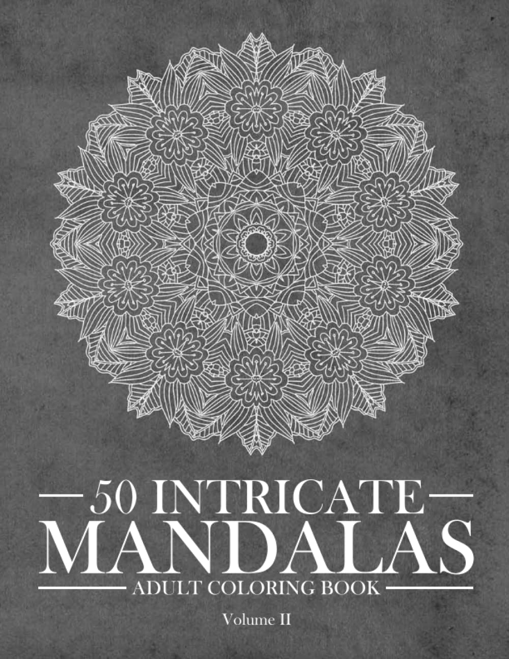 50 Intricate Mandalas - Coloring book For Adults (Volume 2): Complex and Advanced Mandala Art coloring pages for Digital-Detox, Relaxation and Stress-Relief (Mandala Coloring Book Series)
