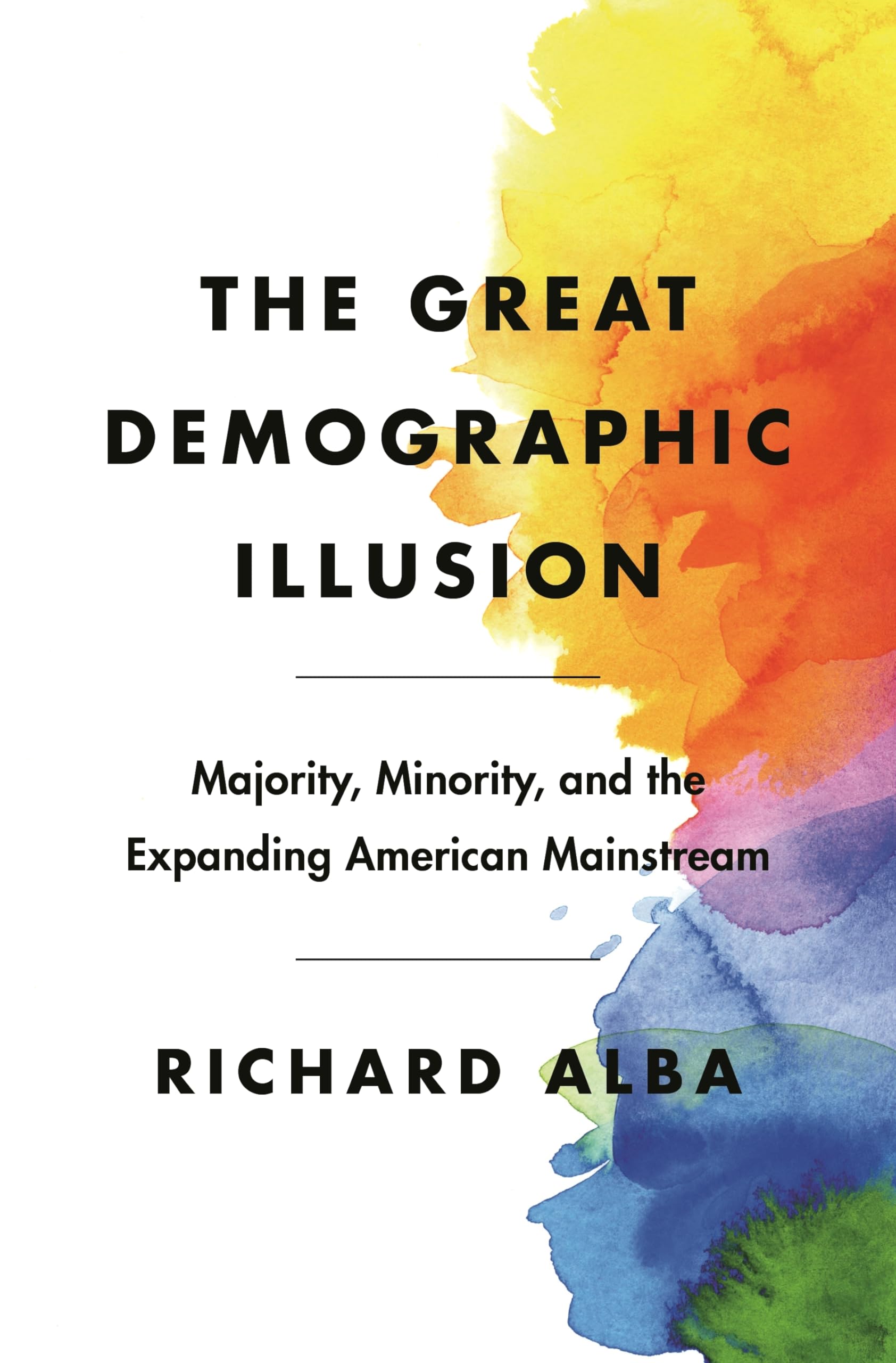 The Great Demographic Illusion: Majority, Minority, and the Expanding American M