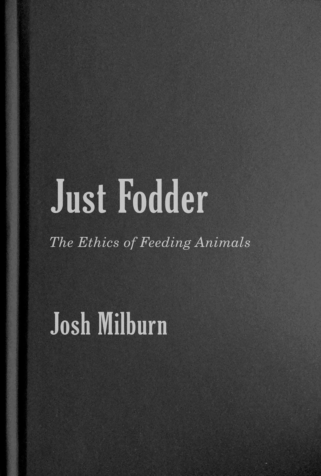 Buy Just Fodder: The Ethics of Feeding Animals — BookShops.in
