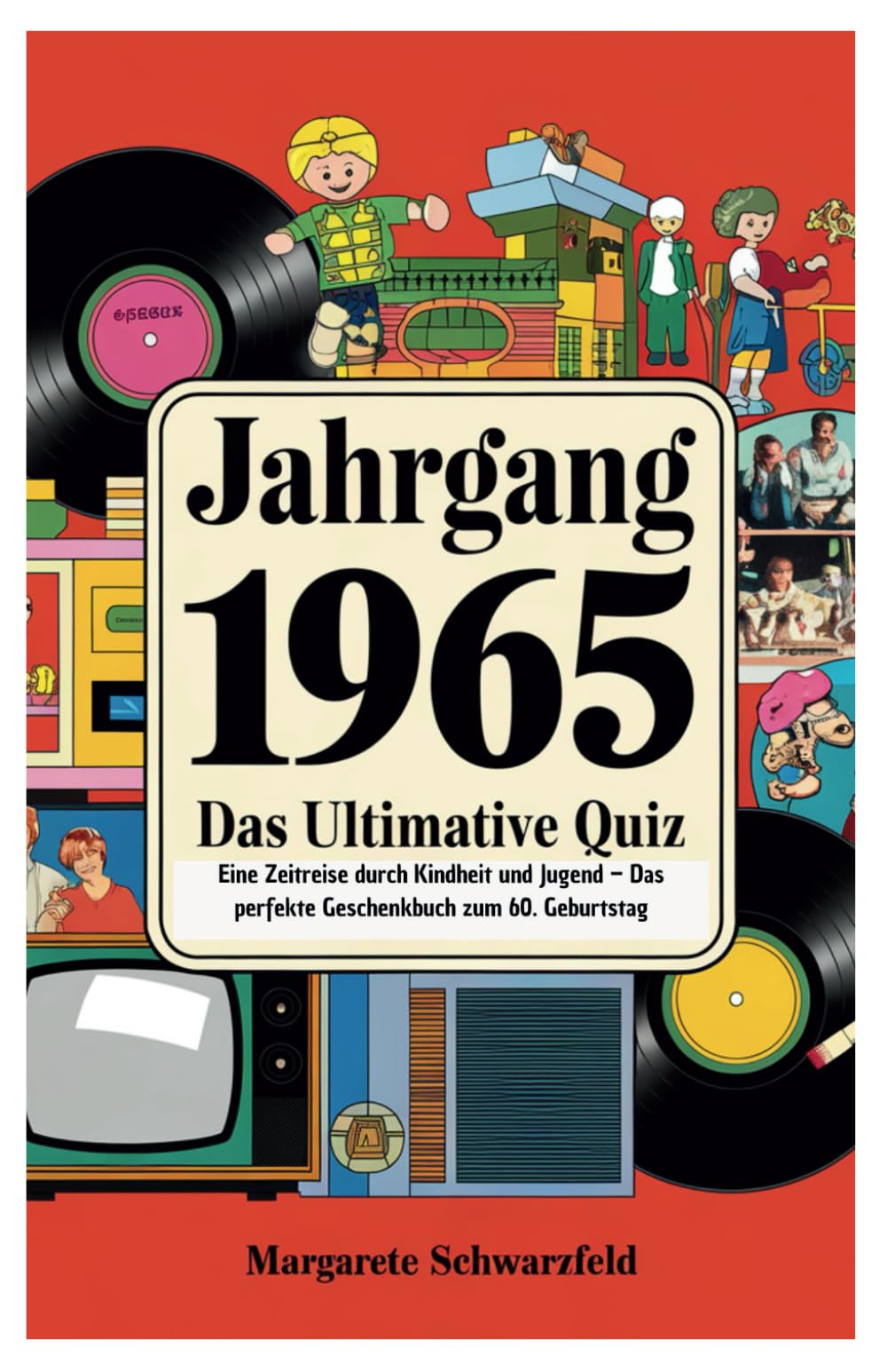 Jahrgang 1965 – Das ultimative Quiz: Eine Zeitreise durch Kindheit und Jugend – Das perfekte Geschenkbuch zum 60. Geburtstag