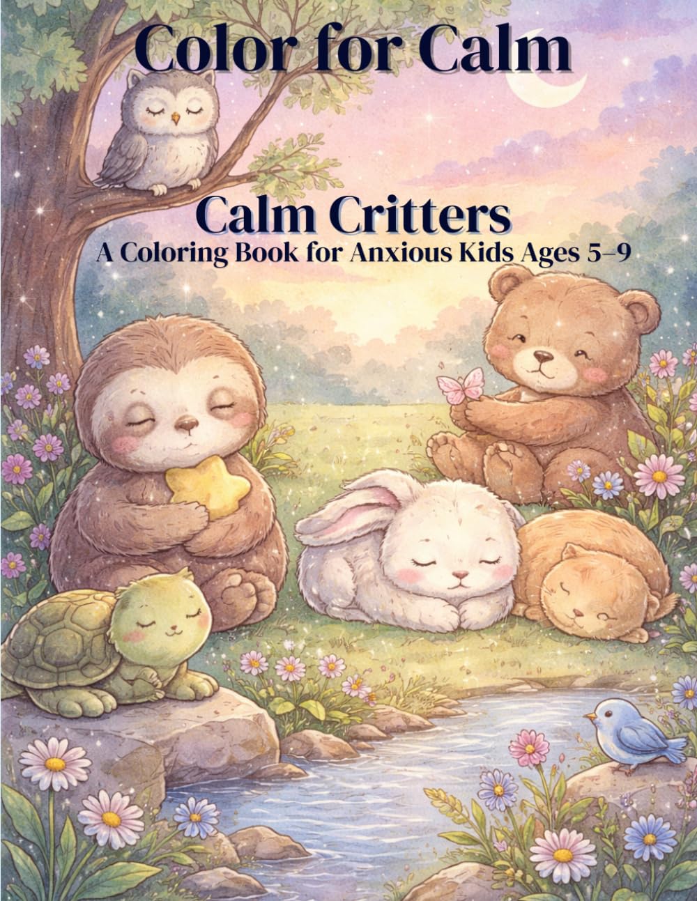 Color for Calm: Calm Critters: A Coloring Book for Anxious Kids Ages 5-9
