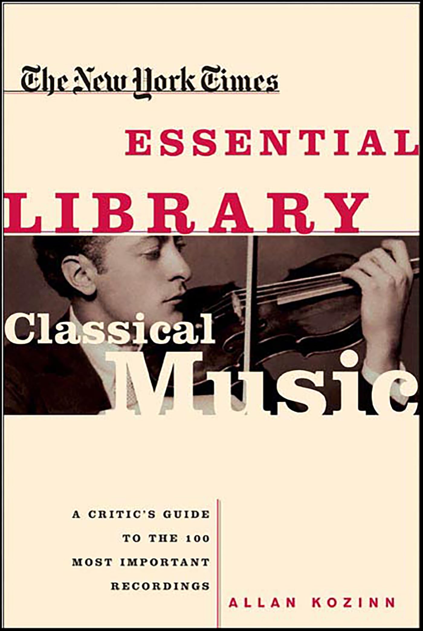 The New York Times Essential Library: Classical Music: A Critic's Guide to the 100 Most Important Recordings