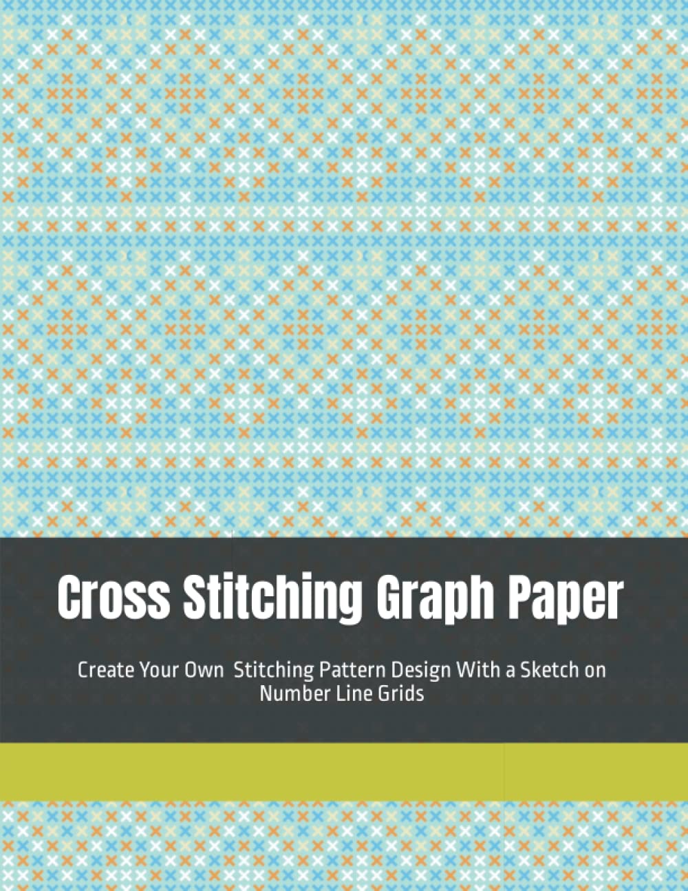 Cross Stitching Graph Paper: Create Your Own Stitching Patterns With a Sketch on Number Line Grids