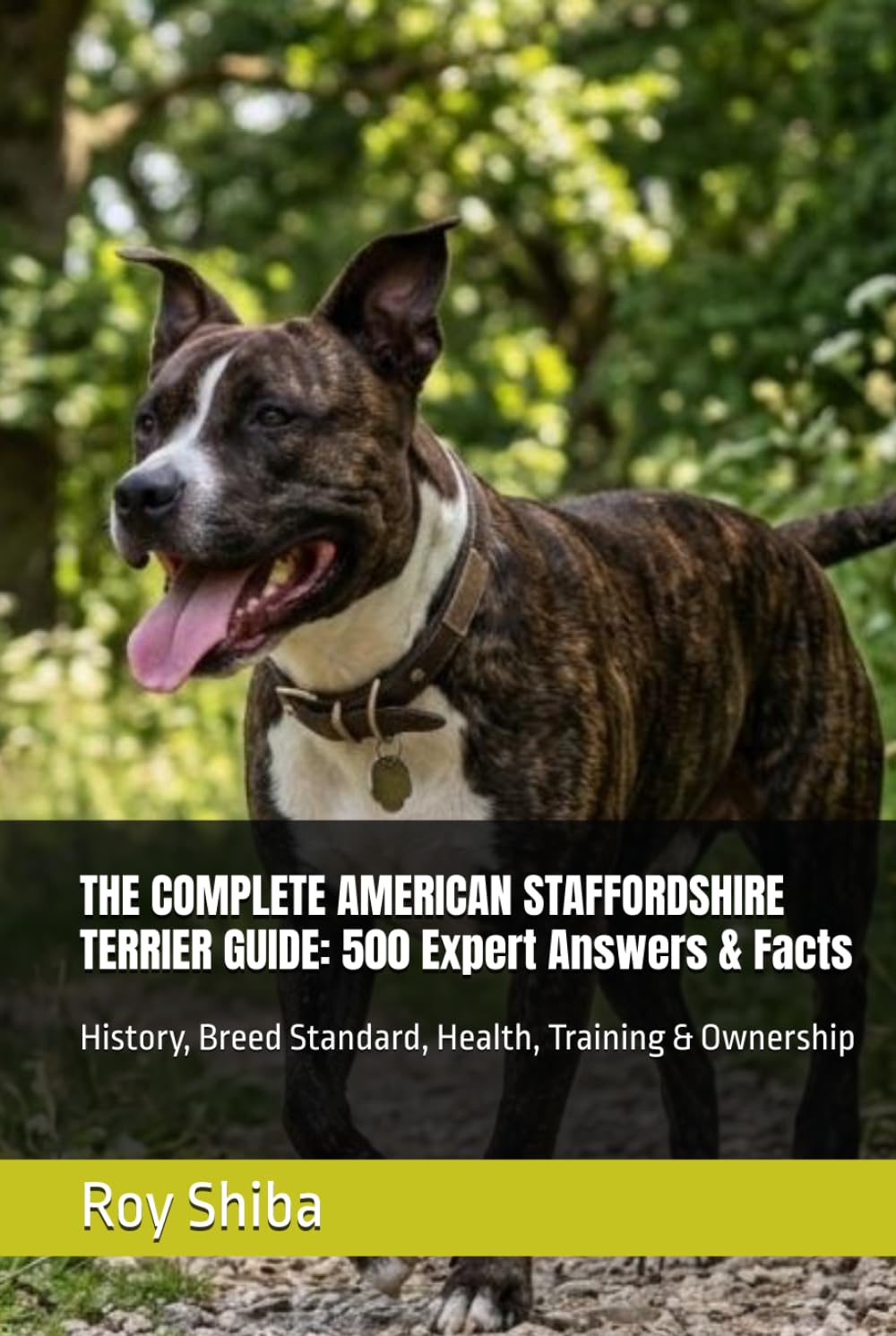 THE COMPLETE AMERICAN STAFFORDSHIRE TERRIER GUIDE: 500 Expert Answers & Facts: History, Breed Standard, Health, Training & Ownership (The Complete Dog Guide Series)