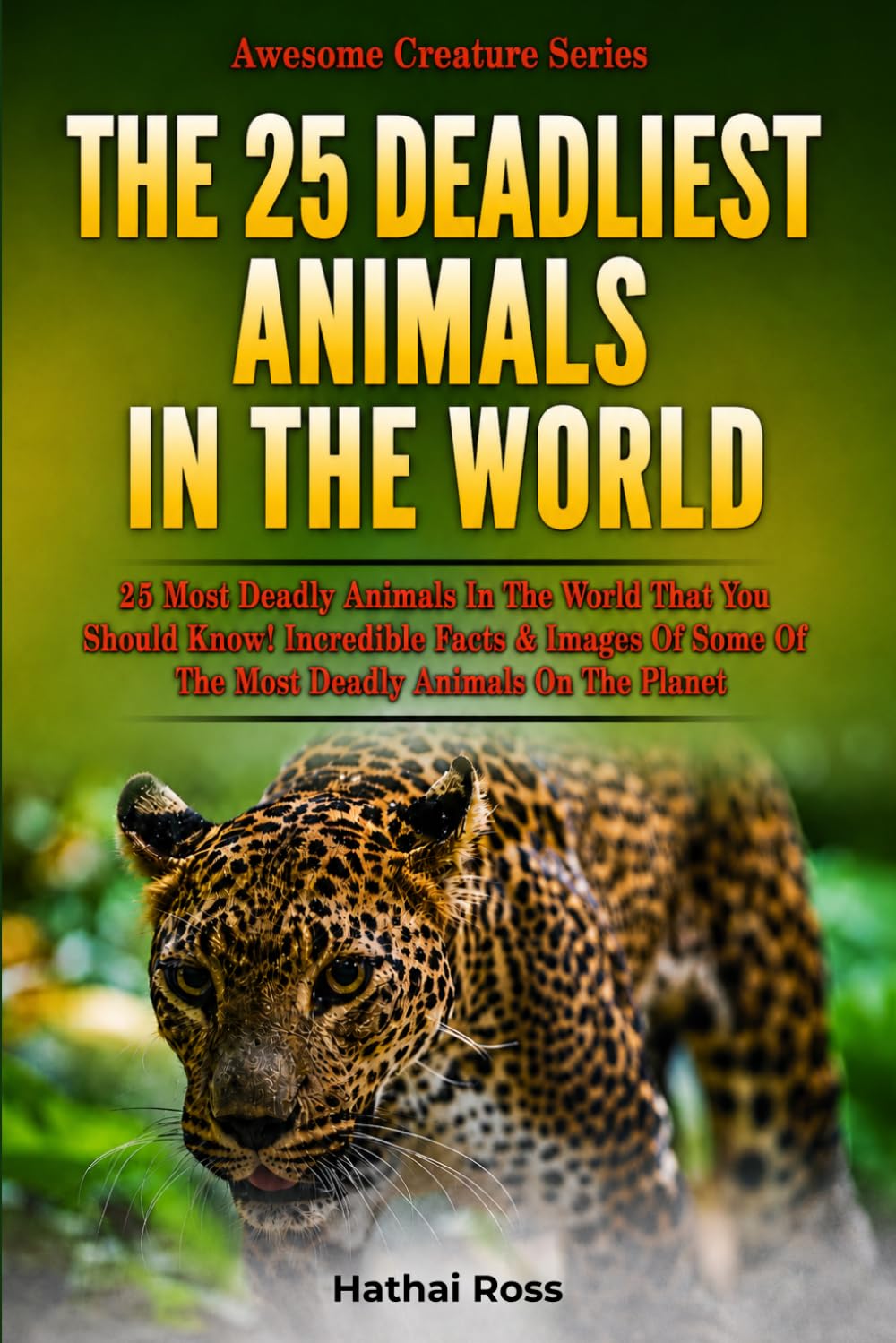 Deadliest Animals : 25 Most Deadly Animals In The World That You Should Know!: Incredible Facts & Images Of Some Of The Most Deadly Creatures On The Planet
