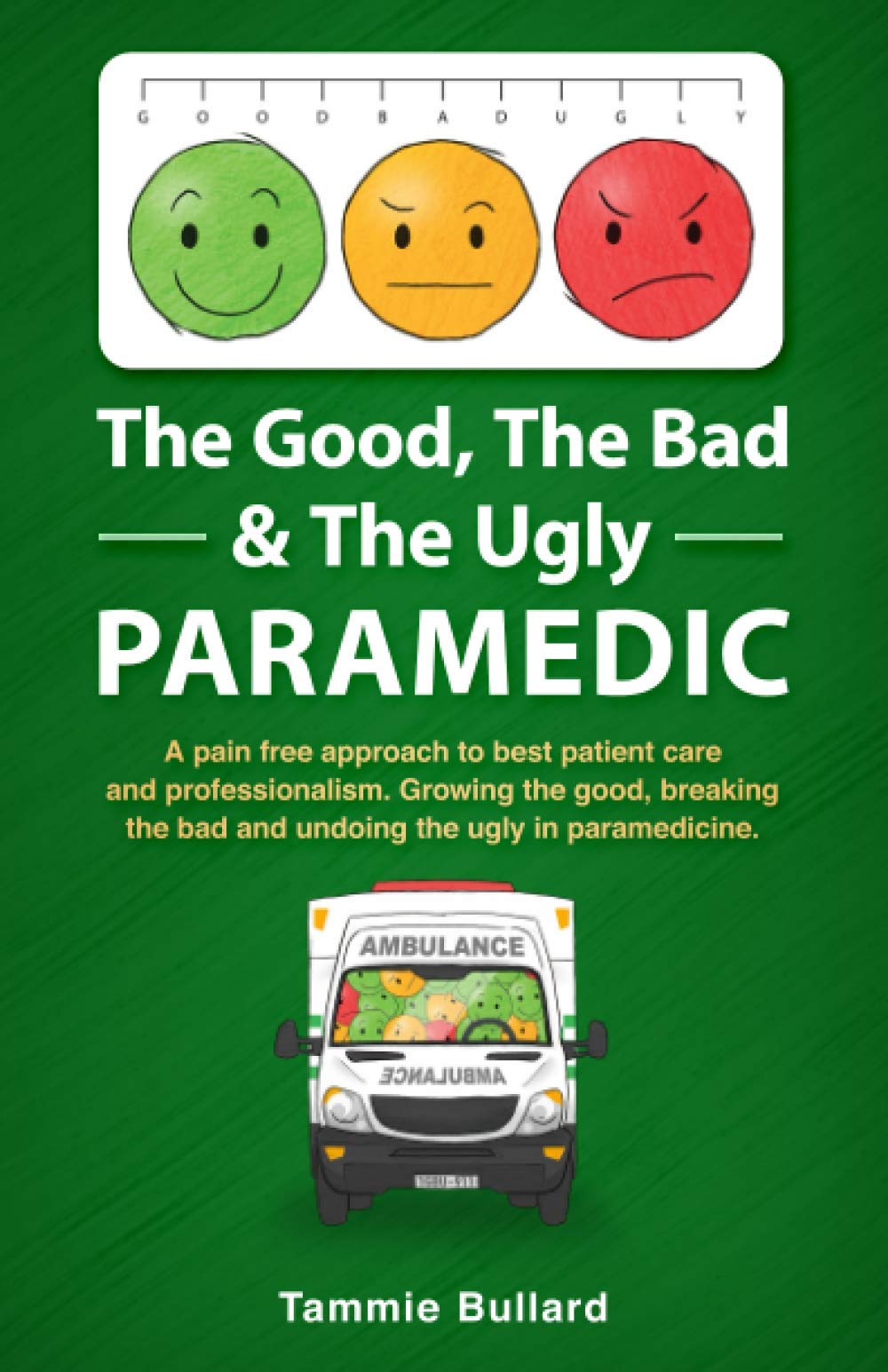 The Good, The Bad & The Ugly Paramedic: Growing the good, breaking the bad & undoing the ugly in paramedicine: A book for growing the good, breaking ... the ugly in paramedicine (GBU Paramedic)