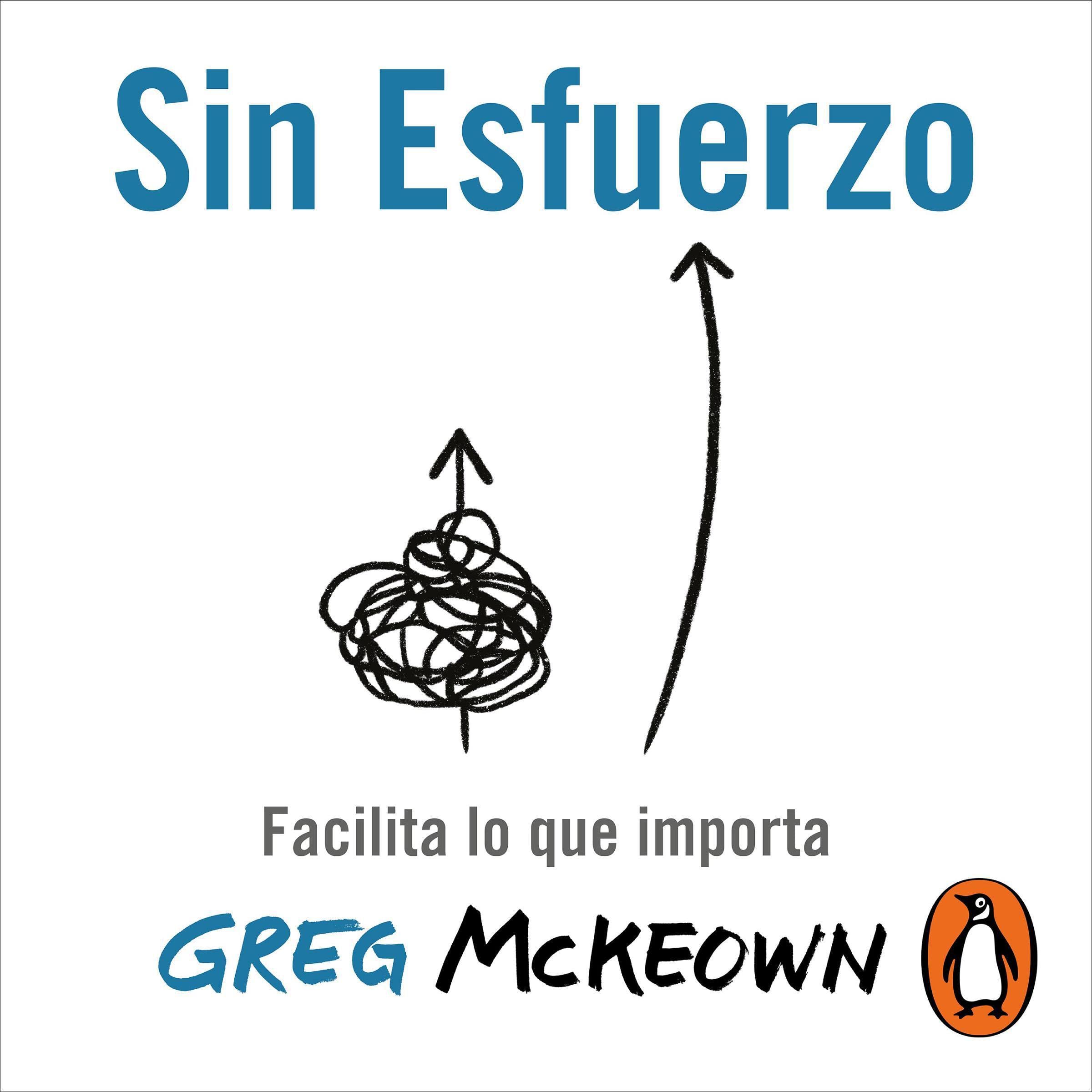 Sin Esfuerzo: Facilita Lo Que Importa / Effortless: Make It Easier to Do What M Atters Most: Facilita lo que importa / Make It Easier to Do What Matters Most