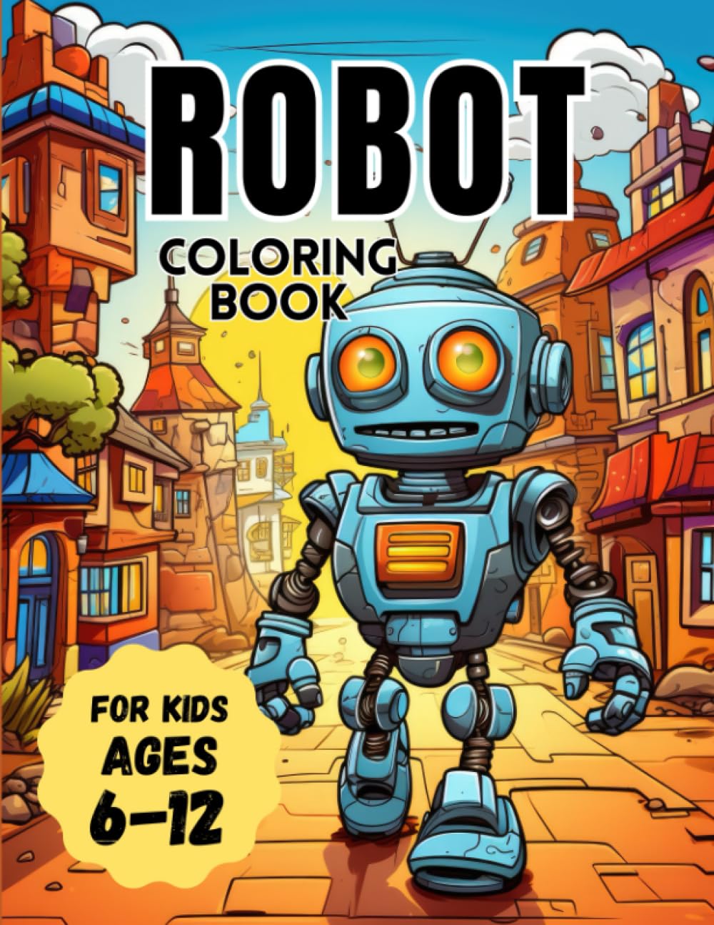 Robot Coloring Book: Awesome Robot Coloring Book for Kids Age 6 - 12