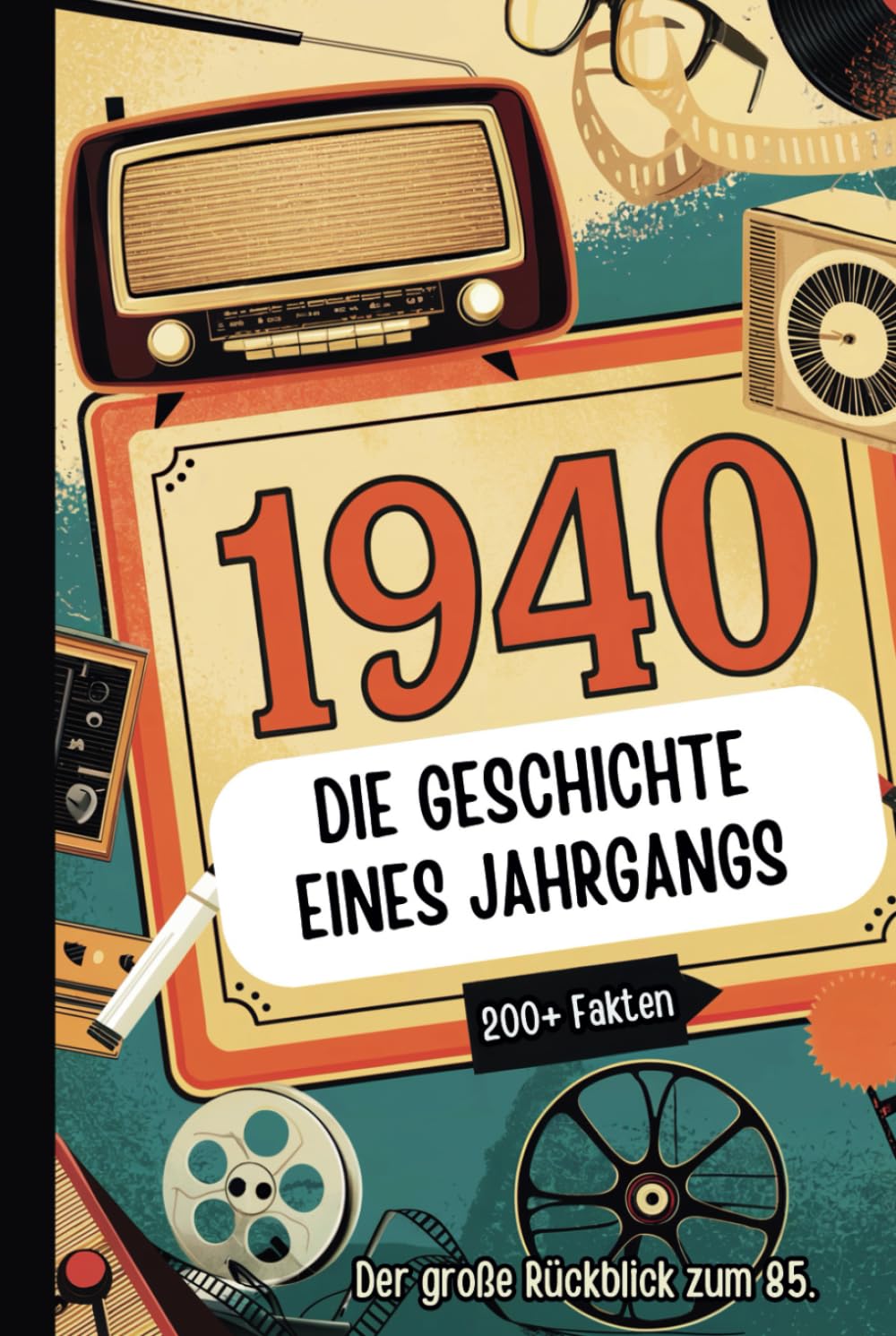 1940 – Die Geschichte eines Jahrgangs: Das perfekte Geschenk mit spannenden Fakten und historischen Ereignissen von 1940 bis in die 90er Jahre