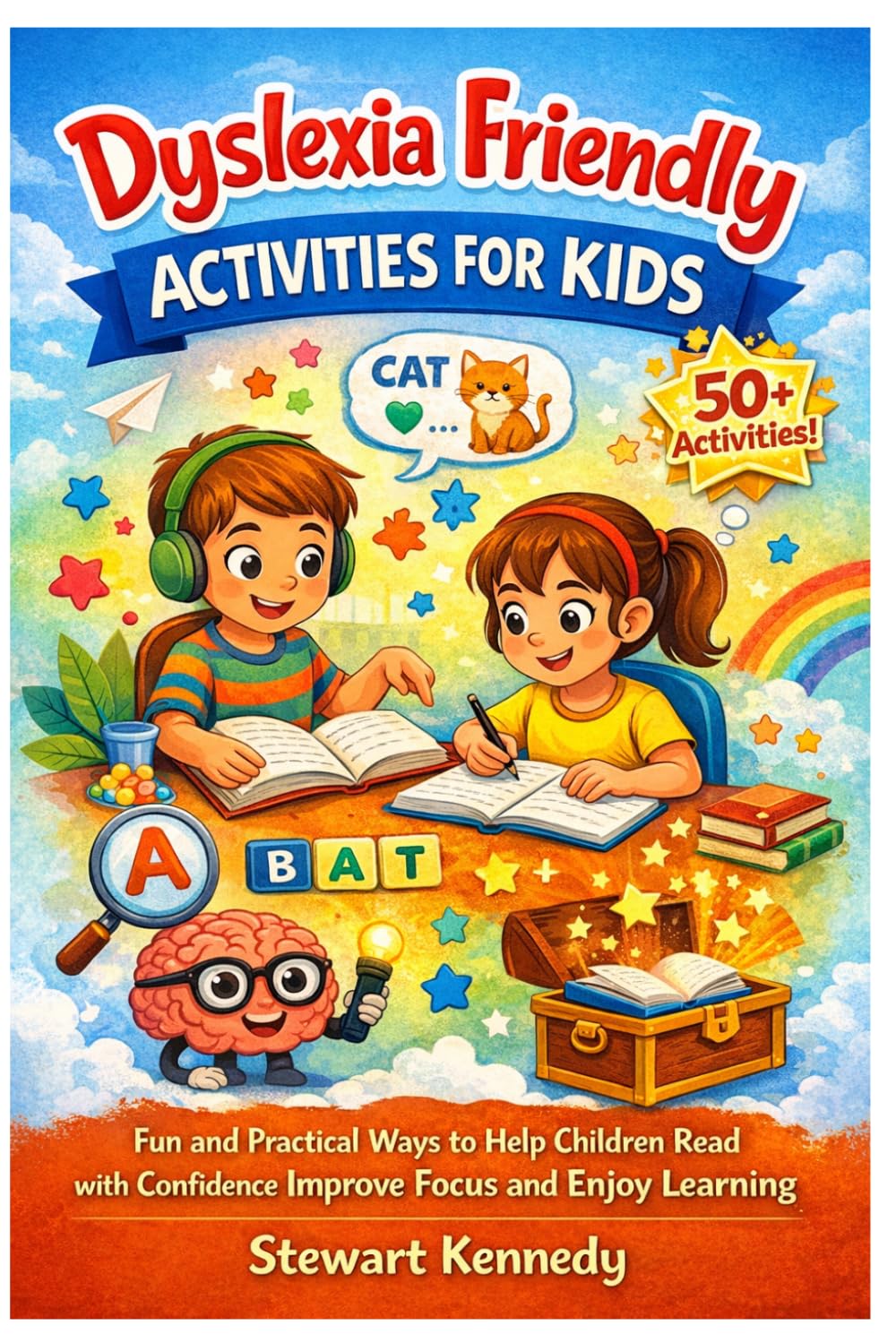 Dyslexia Friendly Activities for Kids: Fun and Practical Ways to Help Children Read with Confidence, Improve Focus and Enjoy Learning (Everyday Transformation Series)