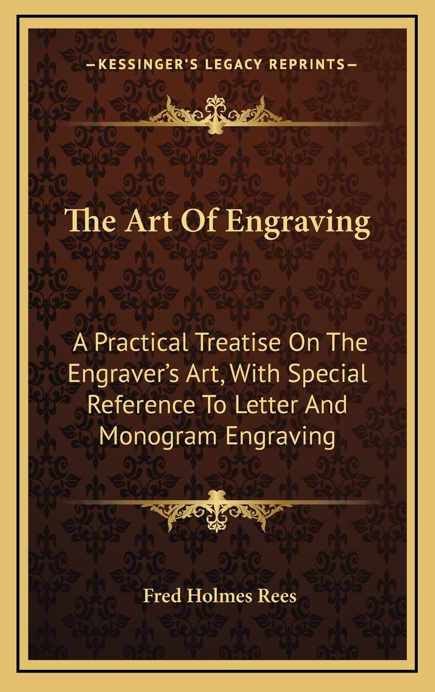 The Art Of Engraving: A Practical Treatise On The Engraver's Art, With Special Reference To Letter And Monogram Engraving