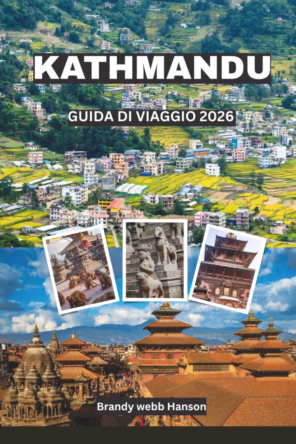 KATHMANDU GUIDA DI VIAGGIO 2026: Scopri templi sacri, portali himalayani, cortili nascosti, cucina di strada vivace, festival senza tempo in Nepal