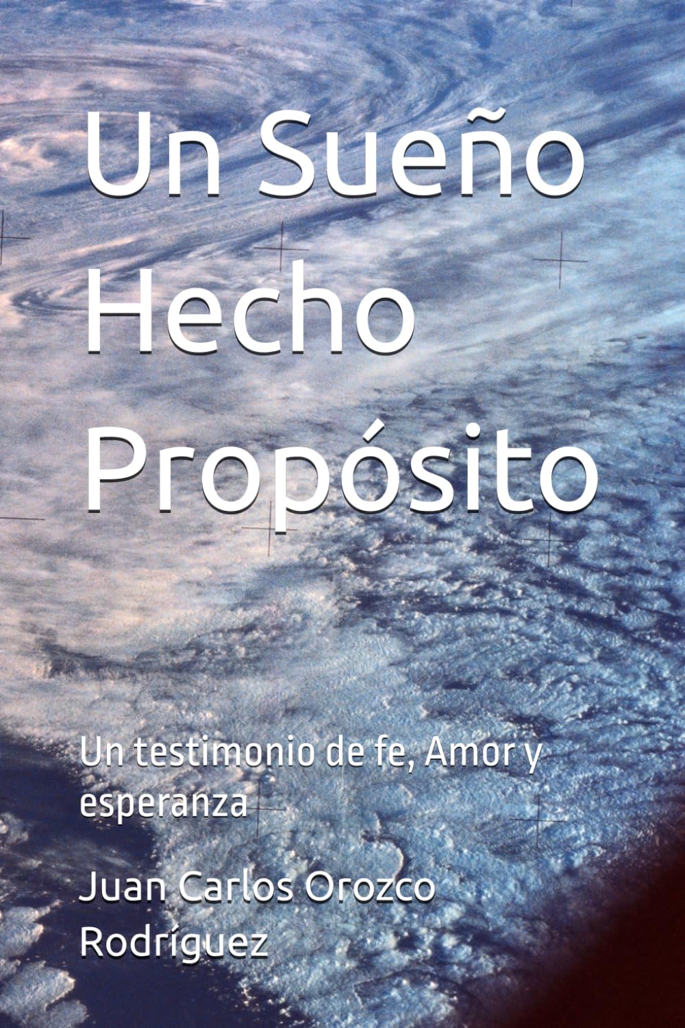 Un Sueño Hecho Propósito: Un testimonio de fe, Amor y esperanza