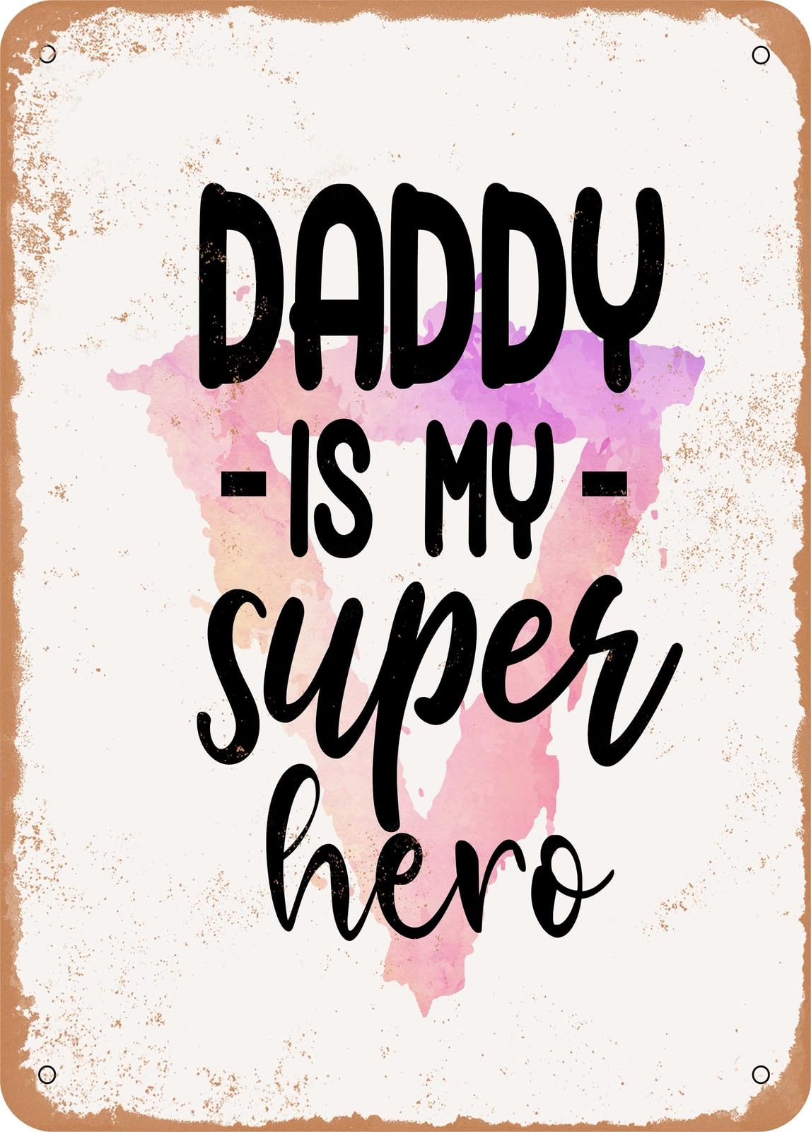 Metal Sign - Daddy is My Super Hero - Vintage Rusty Look home decor