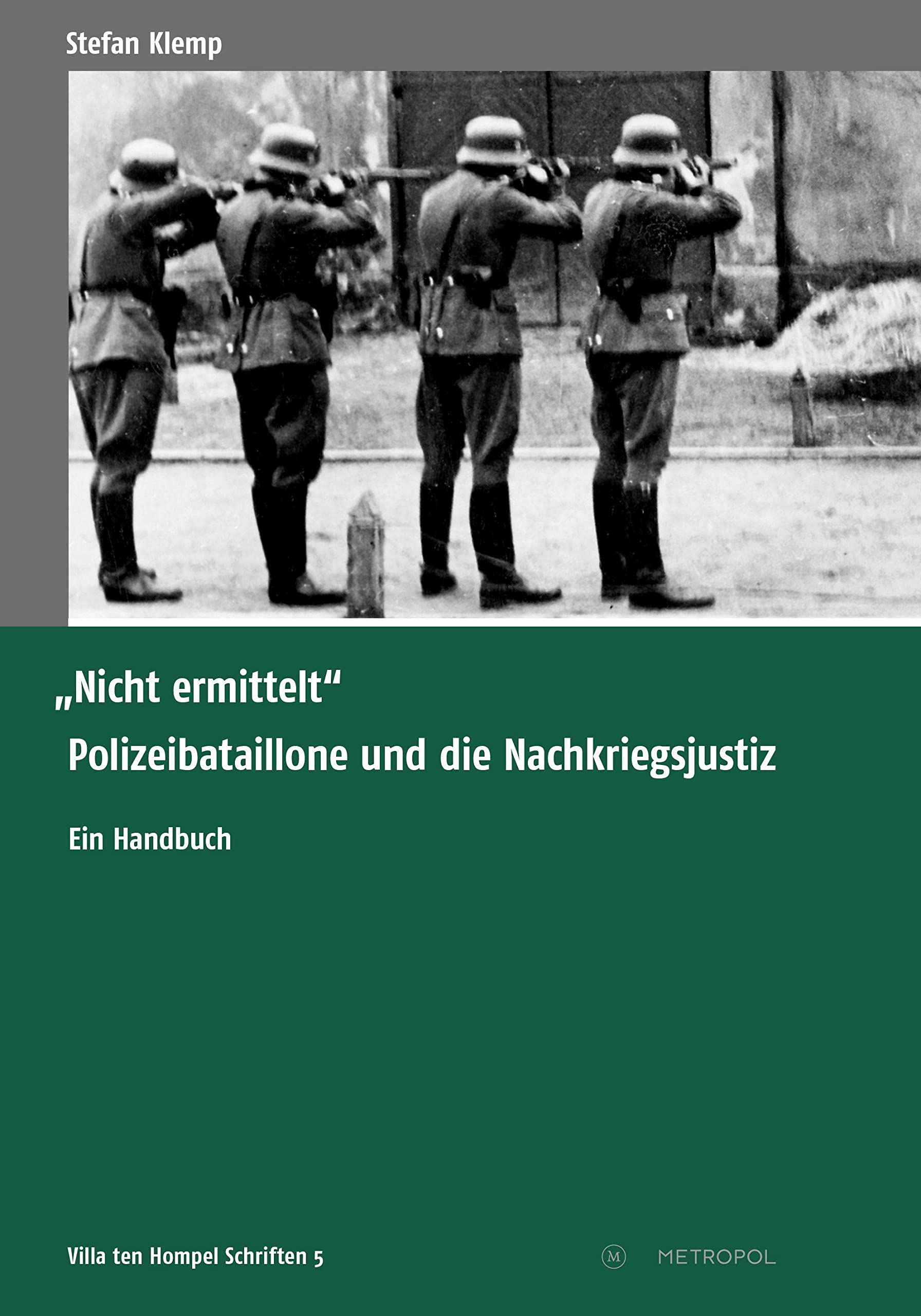 "Nicht ermittelt": Polizeibataillone und die Nachkriegsjustiz. Ein Handbuch