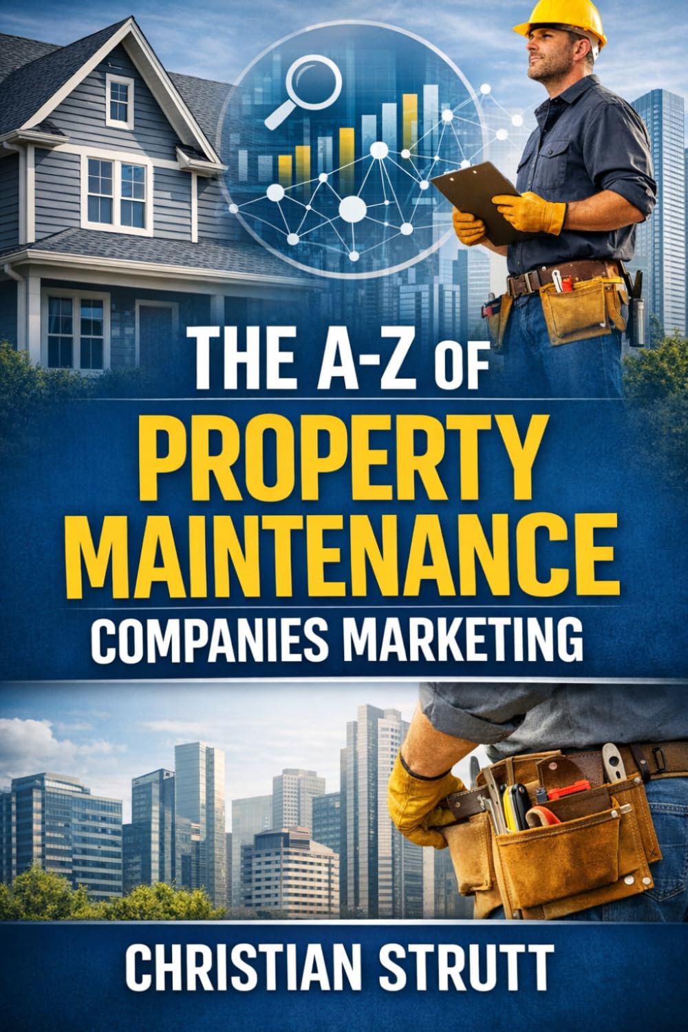 The A-Z of Property Maintenance Companies Marketing: by Christian Strutt of Milton Keynes Marketing (The A–Z of Marketing for Trades & Home Service Businesses)