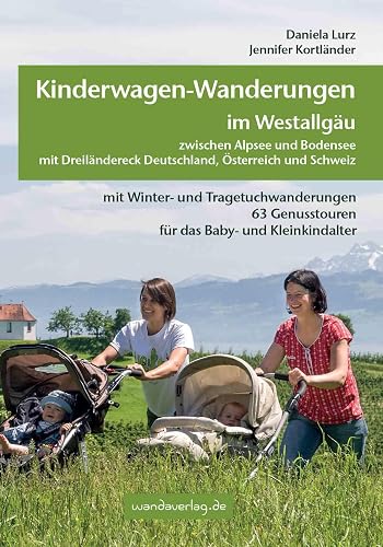 ABVERKAUF: Kinderwagen-Wanderungen im Westallgäu zwischen Alpsee und Bodensee &amp; Dreiländereck Deutschland, Österreich und Schweiz: mit Winter- und ... Genusstouren für das Baby- und Kleinkindalter