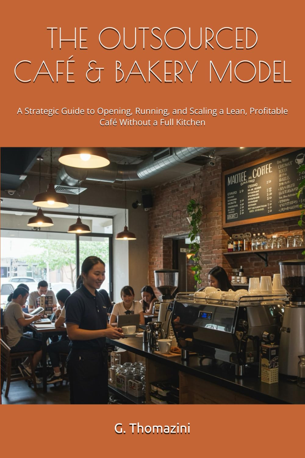 THE OUTSOURCED CAFÉ & BAKERY MODEL: A Strategic Guide to Opening, Running, and Scaling a Lean, Profitable Café Without a Full Kitchen