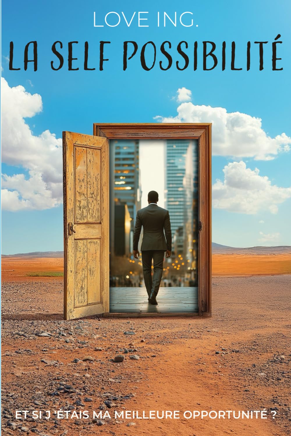 La Self Possibilité: Et si j'étais ma meilleure opportunité ?
