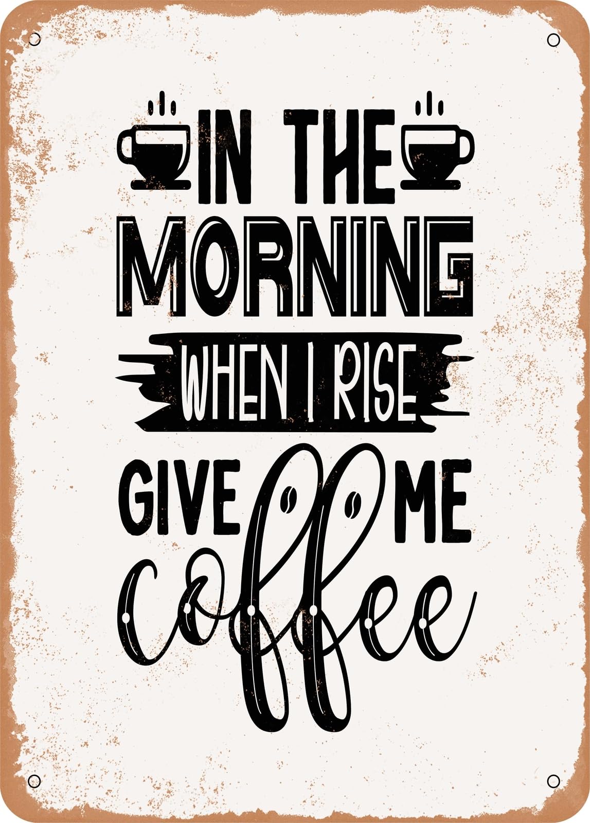 Miaomansenstore Metal Sign - In The Morning When I Rise Give Me Coffee - Vintage Rusty Look Home Decor