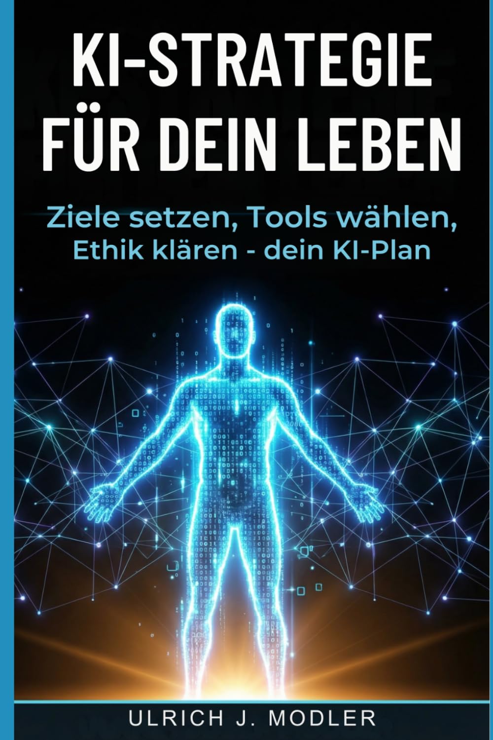 KI-Strategie für dein Leben: Ziele setzen, Tools wählen, Ethik klären – dein KI-Plan (Kompass für das 21. Jahrhundert)