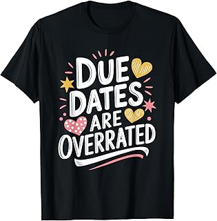 Labor And Delivery Due Dates Are Overrated, L & D Nurse T-Shirt