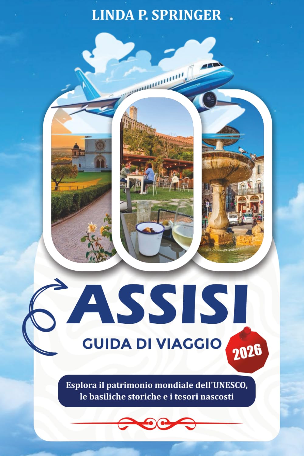 ASSISI GUIDA DI VIAGGIO 2026: Esplora il patrimonio mondiale dell'UNESCO, le basiliche storiche e i tesori nascosti