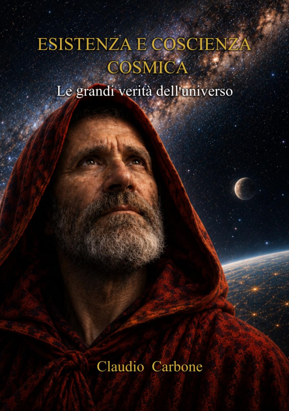 ESISTENZA E COSCIENZA COSMICA: Le grandi verità dell'universo (Coscienza Cosmica - Trilogia I - II - III)