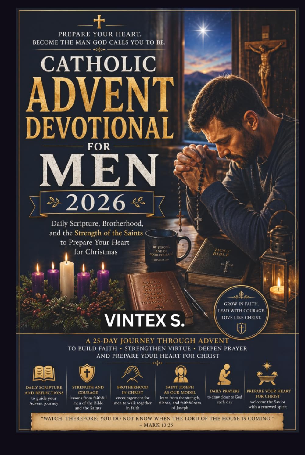 Catholic Advent Devotional for Men 2026: Daily Scripture, Brotherhood, and the Strength of the Saints to Prepare Your Heart for Christmas