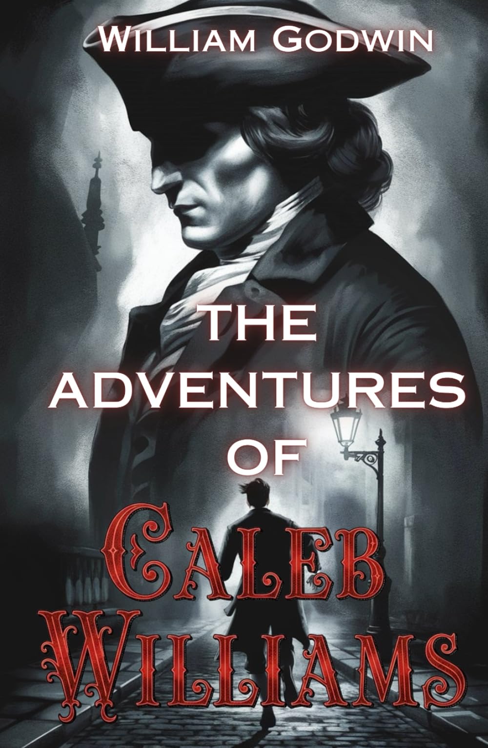 The Adventures of Caleb Williams: The Original Psychological Thriller and Pursuit Novel