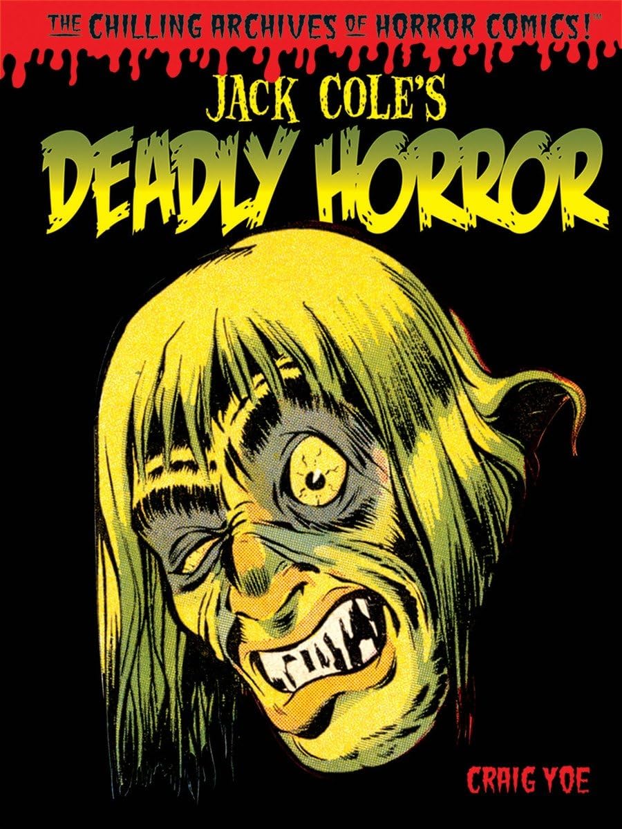 Jack Cole's Deadly Horror (The Chilling Archives of Horror!) (Chilling Archives of Horror Comics, Band 4)