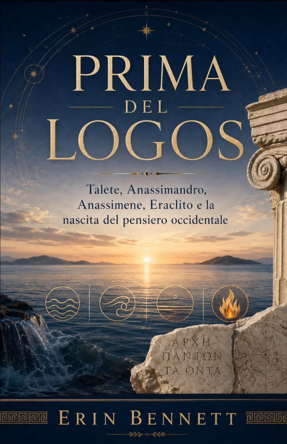 Prima del Logos: Talete, Anassimandro, Anassimene, Eraclito e la nascita del pensiero occidentale