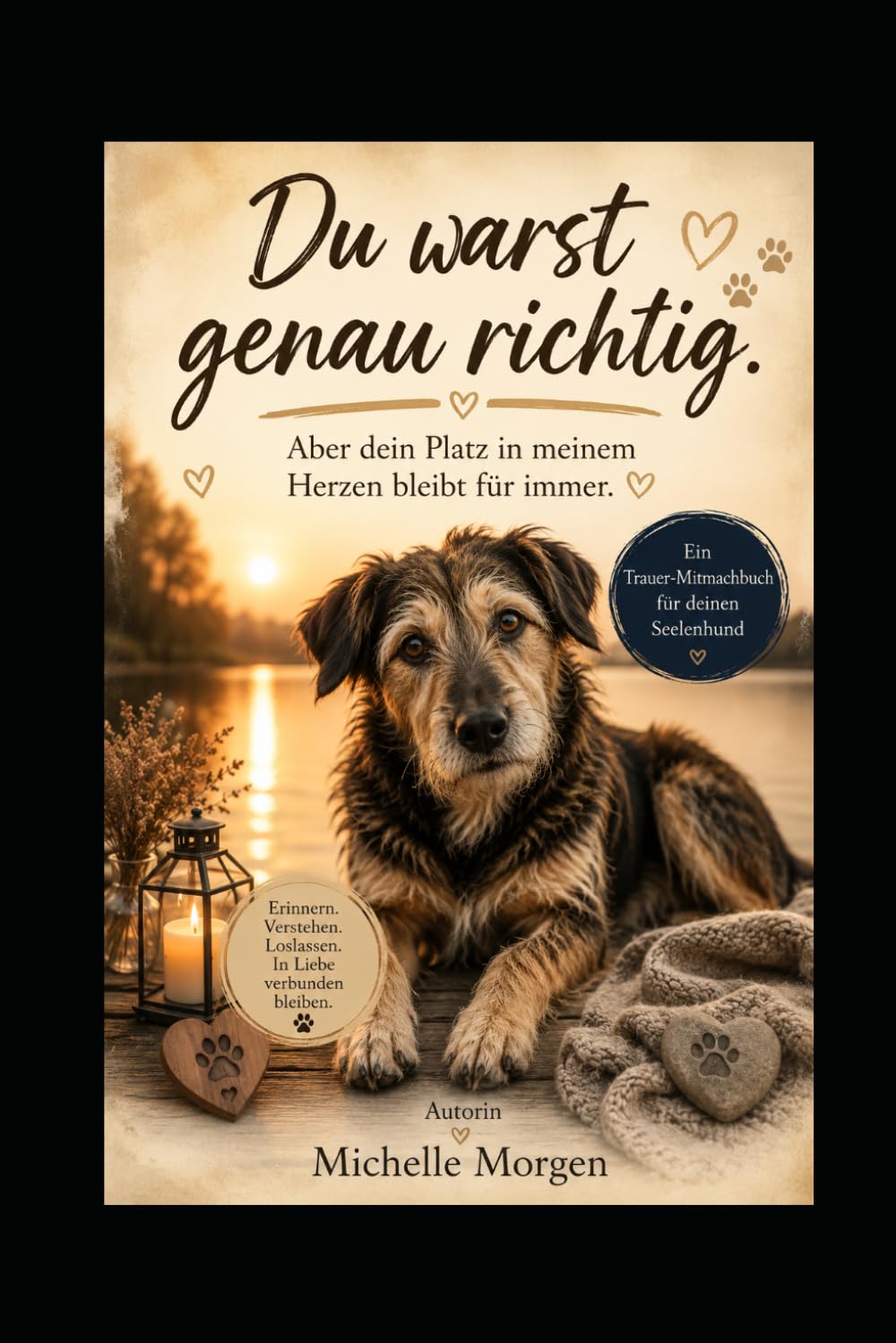 Du warst genau richtig: Aber dein Platz in meinem Herzen bleibt für immer - Ein Trauer-Mitmachbuch für deinen Seelenhund