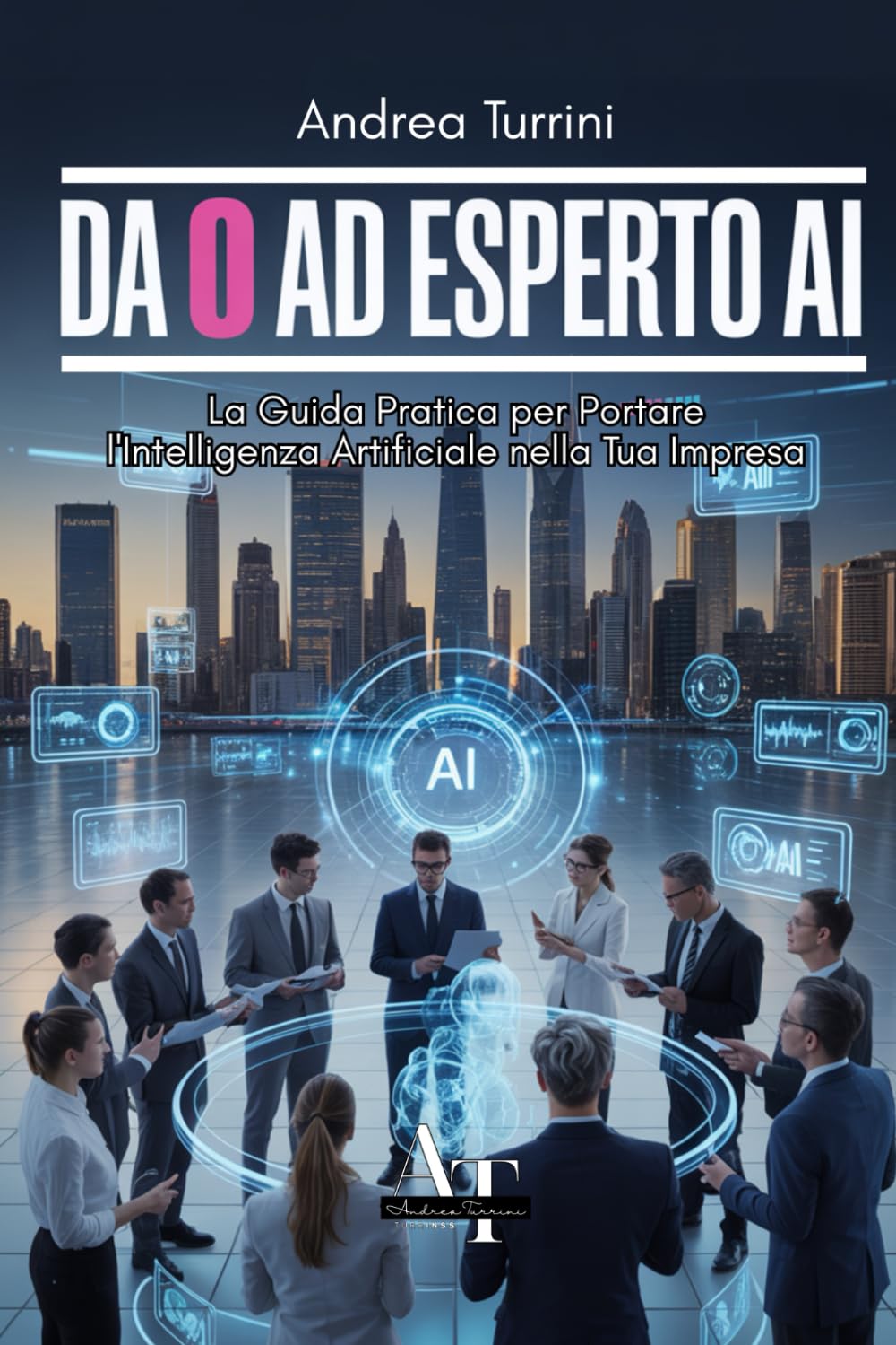 Da 0 ad Esperto AI: La Guida Pratica per Portare l'Intelligenza Artificiale nella Tua Impresa