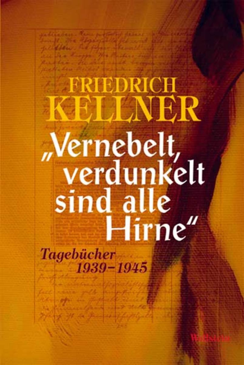 "Vernebelt, verdunkelt sind alle Hirne": Tagebücher 1939-1945